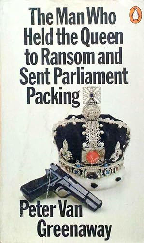 The Man Who Held the Queen to Ransom and Sent Parliament Packing