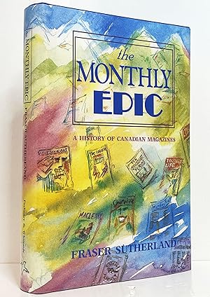 Immagine del venditore per The Monthly Epic: A History of Canadian Magazines 1789-1989 venduto da Irolita Books