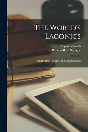 Bild des Verk�ufers f�r The World s Laconics: Or, the Best Thoughts of the Best Authors zum Verkauf von moluna