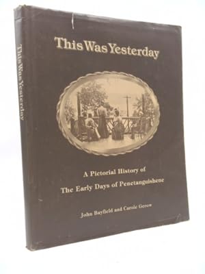 Bild des Verk�ufers f�r This Was Yesterday: A Pictorial History Of The Early Days Of Penetanguishene zum Verkauf von ThriftBooksVintage