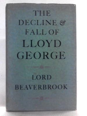 Bild des Verk�ufers f�r The Decline and Fall of Lloyd George, and Great Was the Fall Thereof zum Verkauf von World of Rare Books