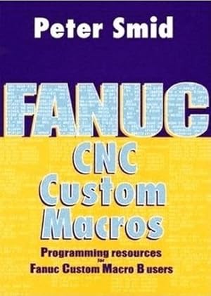 Immagine del venditore per Fanuc CNC Custom Macros : Programming Resources for Fanuc Custom Macro B Users venduto da AHA-BUCH GmbH