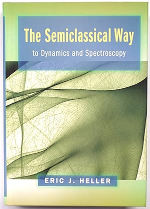 Bild des Verk�ufers f�r The Semiclassical Way to Dynamics and Spectroscopy zum Verkauf von PsychoBabel & Skoob Books
