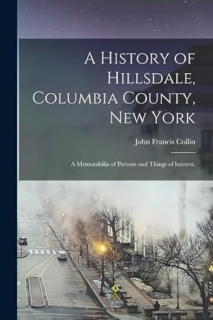 Immagine del venditore per A History of Hillsdale, Columbia County, New York: A Memorabilia of Persons and Things of Interest, venduto da moluna