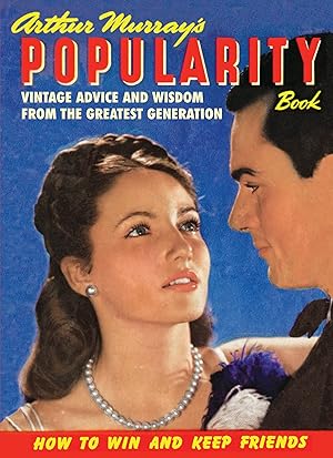 Imagen del vendedor de Arthur Murray's Popularity Book: Vintage Advice and Wisdom from The Greatest Generation a la venta por Goodwill of Greater Milwaukee and Chicago