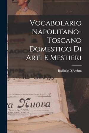 Immagine del venditore per Vocabolario Napolitano-Toscano Domestico Di Arti E Mestieri venduto da moluna