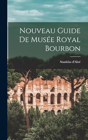 Immagine del venditore per Nouveau Guide de Mus�e Royal Bourbon venduto da moluna