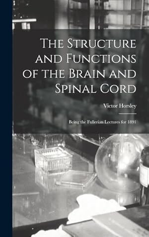 Bild des Verkufers fr The Structure and Functions of the Brain and Spinal Cord: Being the Fullerian Lectures for 1891 zum Verkauf von moluna