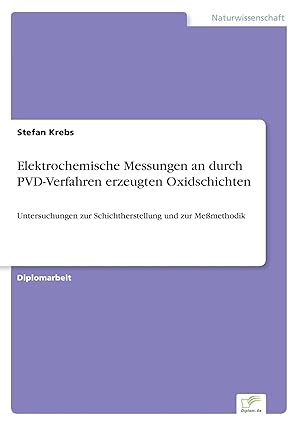 Bild des Verkufers fr Elektrochemische Messungen an durch PVD-Verfahren erzeugten Oxidschichten | Untersuchungen zur Schichtherstellung und zur Memethodik zum Verkauf von preigu