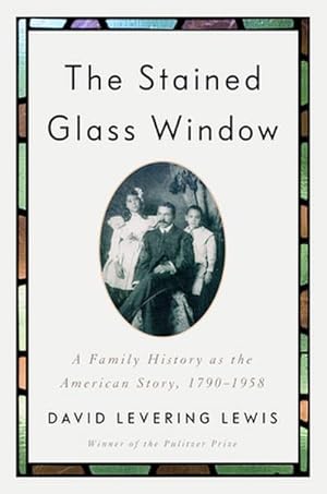 Bild des Verk�ufers f�r The Stained Glass Window : A Family History as the American Story, 1790-1958 zum Verkauf von AHA-BUCH GmbH