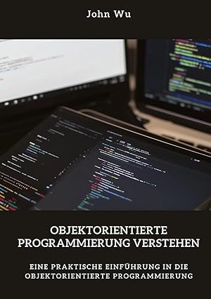 Immagine del venditore per Objektorientierte Programmierung verstehen | Eine praktische Einfhrung in die objektorientierte Programmierung venduto da preigu