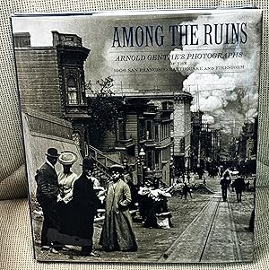 Imagen del vendedor de Among the Ruins, Arnold Genthe's Photographs of the 1906 San Francisco Earthquake and Firestorm a la venta por My Book Heaven