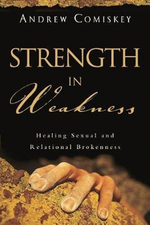 Immagine del venditore per Strength in Weakness �" Healing Sexual and Relational Brokenness venduto da WeBuyBooks