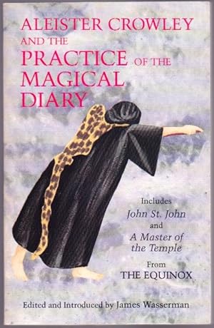 Imagen del vendedor de Aleister Crowley And The Practice Of The Magical Diary : Includes John St. John (Equinox I,1) and A Master of the Temple (The Equinox III,1) And Other Material a la venta por Gates Past Books Inc.