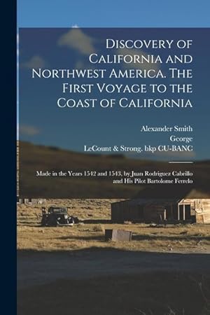 Bild des Verk�ufers f�r Discovery of California and Northwest America. The First Voyage to the Coast of California Made in the Years 1542 and 1543, by Juan Rodriguez Cabrill zum Verkauf von moluna