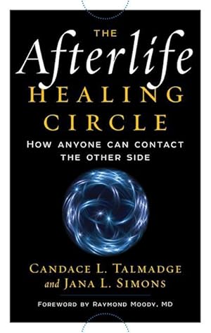 Immagine del venditore per The Afterlife Healing Circle: How Anyone Can Contact the Other Side venduto da moluna