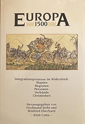 Bild des Verk�ufers f�r Europa 1500. Intergrationsprozesse im Widerstreit: Staaten, Regionen, Personenverb�nde, Christenheit zum Verkauf von Antiquariaat Schot