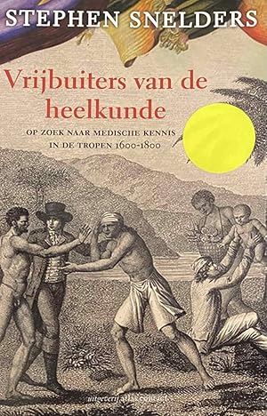 Bild des Verk�ufers f�r Vrijbuiters van de heelkunde. Op zoek naar medische kennis in de tropen 1600-1800 zum Verkauf von Antiquariaat Schot