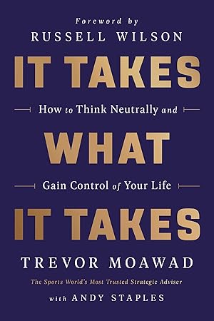 Bild des Verk�ufers f�r It Takes What It Takes: How to Think Neutrally and Gain Control of Your Life zum Verkauf von Dream Books Co.