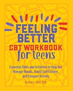 Bild des Verk�ufers f�r Feeling Better: CBT Workbook for Teens: Essential Skills and Activities to Help You Manage Moods, Boost Self-Esteem, and Conquer Anxiety (Health and Wellness Workbooks for Teens) zum Verkauf von Dream Books Co.