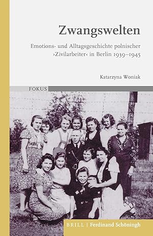 Seller image for Zwangswelten | Emotions- und Alltagsgeschichte polnischer 'Zivilarbeiter' in Berlin 1939-1945, FOKUS 2 for sale by preigu