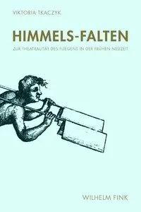 Bild des Verk�ufers f�r Himmels-Falten | Zur Theatralit�t des Fliegens in der Fr�hen Neuzeit zum Verkauf von preigu