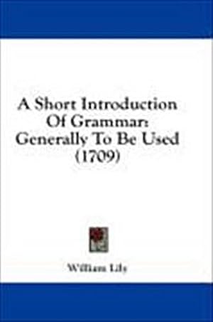 Imagen del vendedor de A Short Introduction Of Grammar : Generally To Be Used (1709) a la venta por AHA-BUCH GmbH