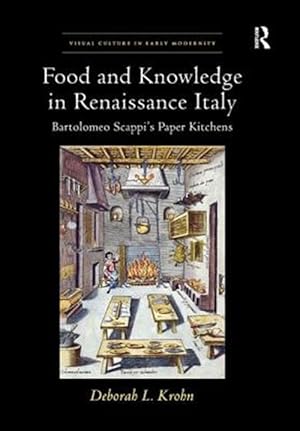 Imagen del vendedor de Food and Knowledge in Renaissance Italy : Bartolomeo Scappi's Paper Kitchens a la venta por GreatBookPrices