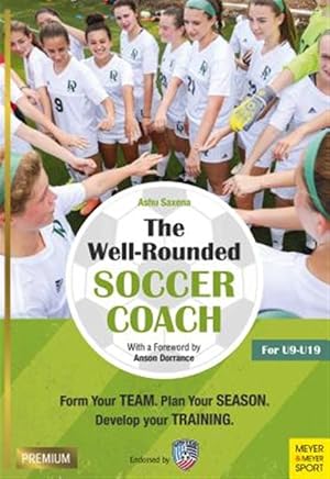Immagine del venditore per Well-Rounded Soccer Coach : Form Your Team, Plan Your Season, Develop Your Training: For U9-U19 venduto da GreatBookPrices