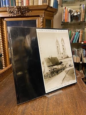 Bild des Verk�ufers f�r (Straubing) : Altstadtbilder um St. Peter : (Publikation zur Sonderausstellung G�ubodenmuseum Straubing, 18. Juli bis 30. November 1997) zum Verkauf von Antiquariat an der Stiftskirche