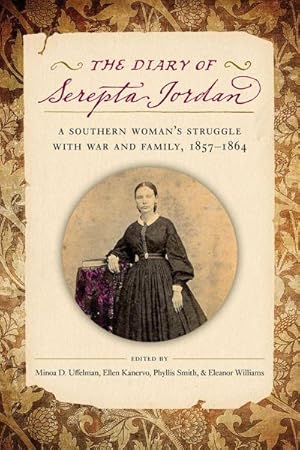 Bild des Verk�ufers f�r The Diary of Serepta Jordan : A Southern Woman's Struggle with War and Family, 1857-1864 zum Verkauf von AHA-BUCH GmbH