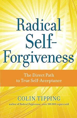 Seller image for Radical Self-Forgiveness: The Direct Path to True Self-Acceptance for sale by Blue Vase Books