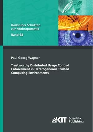 Seller image for Trustworthy Distributed Usage Control Enforcement in Heterogeneous Trusted Computing Environments for sale by BuchWeltWeit Ludwig Meier e.K.