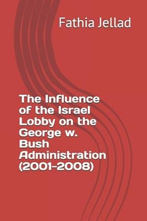 Immagine del venditore per The Influence of the Israel Lobby on the George w. Bush Administration (2001-2008) venduto da AHA-BUCH GmbH