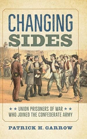 Seller image for Changing Sides : Union Prisoners of War Who Joined the Confederate Army for sale by AHA-BUCH GmbH