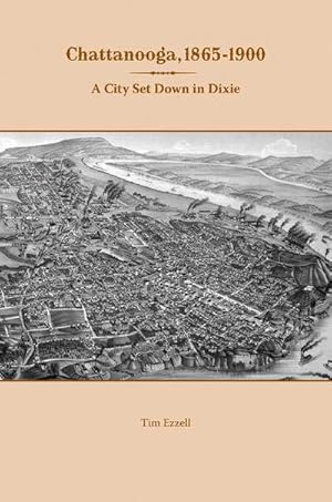 Imagen del vendedor de Chattanooga, 1865-1900 : A City Set Down in Dixie a la venta por AHA-BUCH GmbH