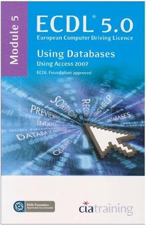 Immagine del venditore per ECDL Syllabus 5.0 Module 5 Using Databases Using Access 2007: Module 5 venduto da WeBuyBooks