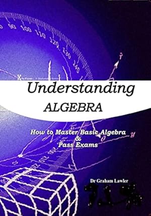 Immagine del venditore per Understanding Algebra: How to Master Basic Algebra and Pass Exams venduto da WeBuyBooks