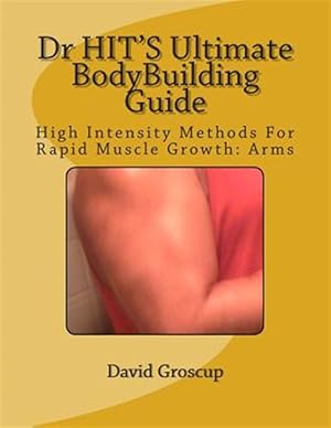Imagen del vendedor de Dr Hit's Ultimate Bodybuilding Guide : High Intensity Methods for Rapid Muscle Growth: Arms a la venta por GreatBookPricesUK