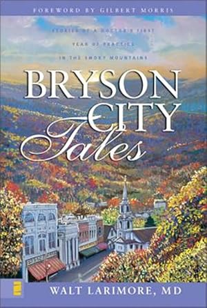 Imagen del vendedor de Bryson City Tales : Stories of a Doctor's First Year of Practice in the Smoky Mountains a la venta por GreatBookPricesUK