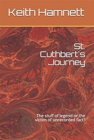 Imagen del vendedor de St. Cuthbert's Journey: The stuff of legend or the victim of unrecorded fact? a la venta por GreatBookPrices