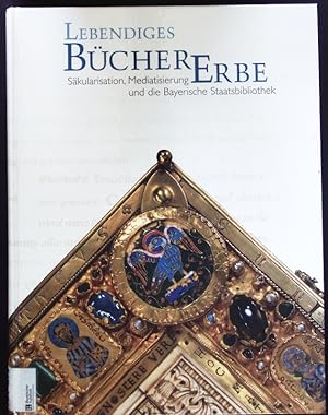 Seller image for Lebendiges B�chererbe. S�kularisation, Mediatisierung und die Bayerische Staatsbibliothek;[Katalog zur gleichnamigen Ausstellung vom 7.11.2003 bis 30.1.2004 in der Bayerischen Staatsbibliothek, M�nchen]. for sale by Antiquariat Bookfarm