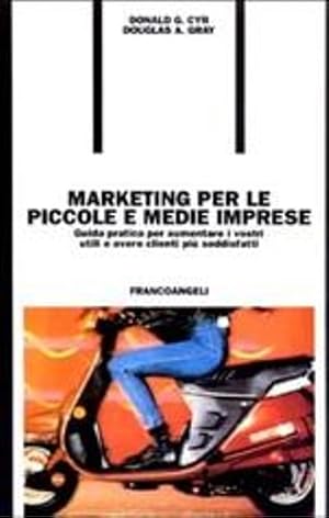Imagen del vendedor de Marketing per le piccole e medie imprese. Guida pratica per aumentare i vostri utili e avere clienti pi� soddisfatti. a la venta por FIRENZELIBRI SRL