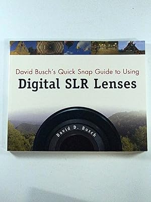 Bild des Verk�ufers f�r David Busch's Quick Snap Guide to Using Digital SLR Lenses Softcover Book by David Busch, 192 Pages, 4-Color zum Verkauf von Book_Mob