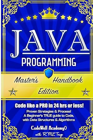 Seller image for Java Programming: Master's Handbook: A TRUE Beginner's Guide! Problem Solving, Code, Data Science, Data Structures & Algorithms (Code like a PRO in . web design, tech, perl, ajax, swift, python) for sale by Bay State Book Company