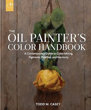Immagine del venditore per The Oil Painter's Color Handbook A Contemporary Guide to Color Mixing, Pigments, Palettes, an venduto da Imosver