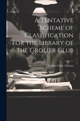 Immagine del venditore per A Tentative Scheme of Classification for the Library of the Grolier Club (Paperback or Softback) venduto da BargainBookStores