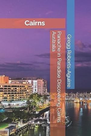 Bild des Verkufers fr Roberts-Aguirre, G: Panache in Paradise Discovering Cairns A zum Verkauf von AHA-BUCH GmbH