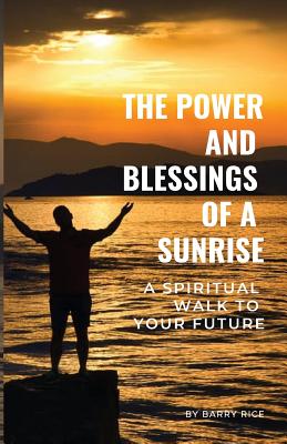 Imagen del vendedor de The Power and Blessings of a Sunrise: A Spiritual Walk to Your Future (Paperback or Softback) a la venta por BargainBookStores