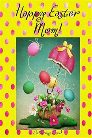 Imagen del vendedor de Happy Easter Mom! (Coloring Card): (Personalized Card) Inspirational Easter & Spring Messages, Wishes, & Greetings! a la venta por GreatBookPricesUK
